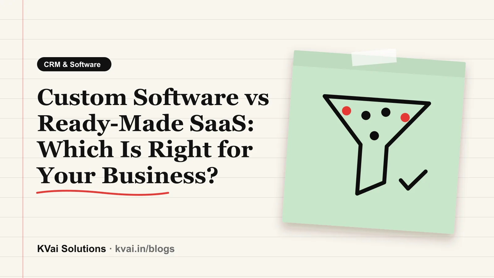 Custom Software vs Ready-Made SaaS: Which Is Right for Your Business? — CRM & Software guide by KVai Solutions