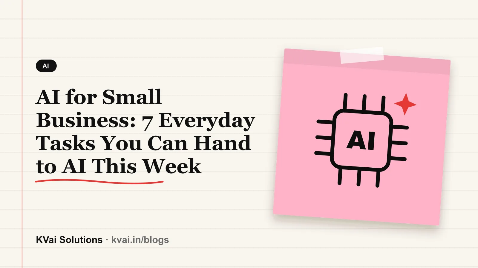 AI for Small Business: 7 Everyday Tasks You Can Hand to AI This Week — AI guide by KVai Solutions