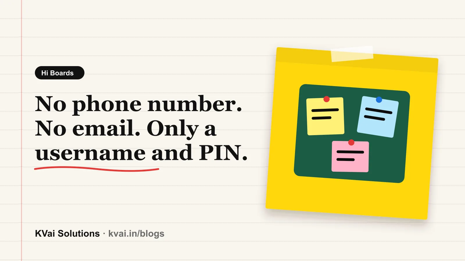 No phone number. No email. Only a username and PIN.: Hi Boards guide by KVai Solutions