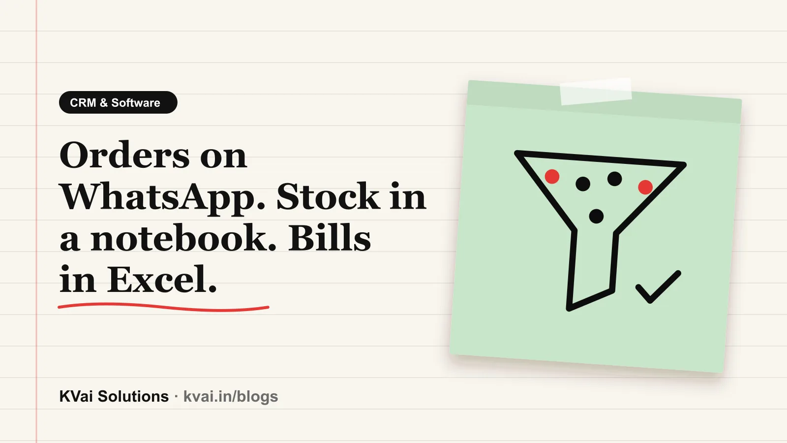 Orders on WhatsApp. Stock in a notebook. Bills in Excel.: CRM & Software guide by KVai Solutions