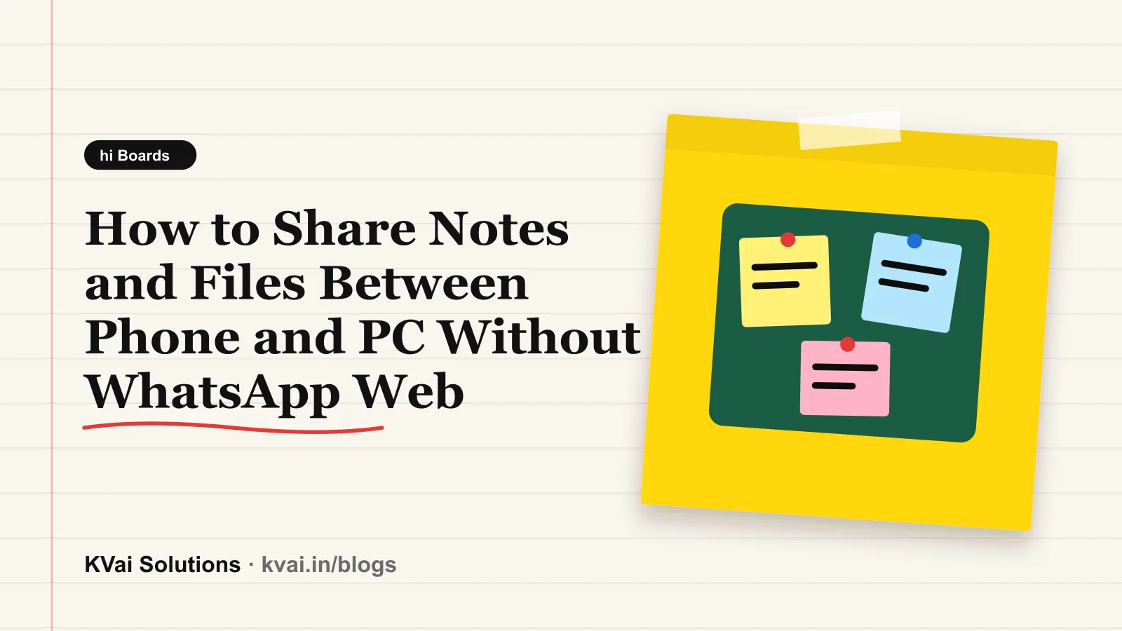How to Share Notes and Files Between Phone and PC Without WhatsApp Web — hi Boards guide by KVai Solutions