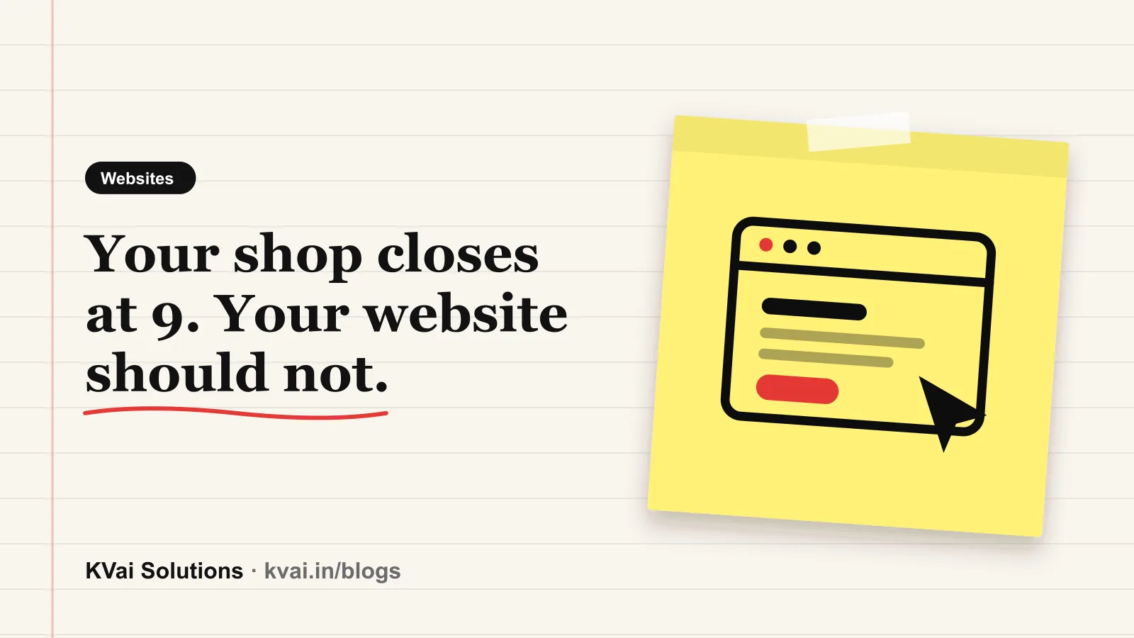 Your shop closes at 9. Your website should not.: Websites guide by KVai Solutions